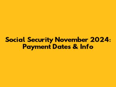 Social Security November 2024: Payment Dates & Info