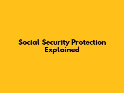 Social Security Protection Explained