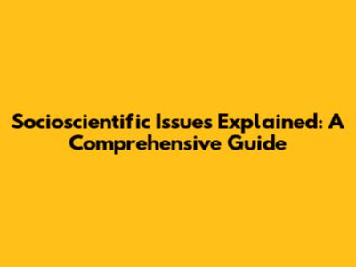 Socioscientific Issues Explained: A Comprehensive Guide