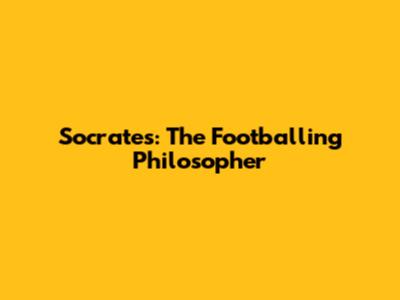 Socrates: The Footballing Philosopher