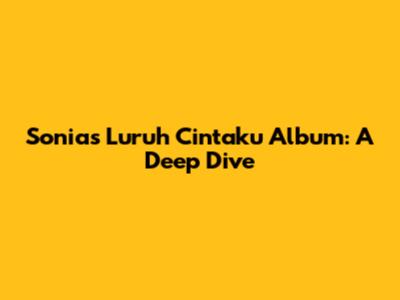 Sonia's 'Luruh Cintaku' Album: A Deep Dive
