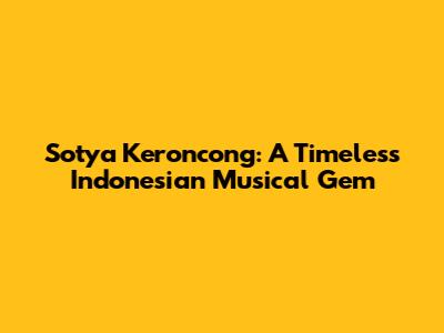 Sotya Keroncong: A Timeless Indonesian Musical Gem