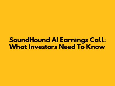 SoundHound AI Earnings Call: What Investors Need To Know