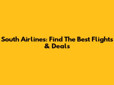 South Airlines: Find The Best Flights & Deals