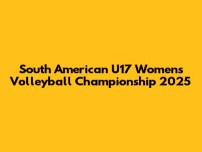 South American U17 Women's Volleyball Championship 2025