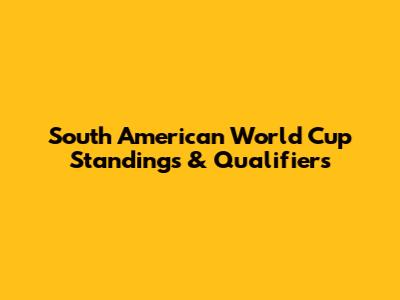 South American World Cup Standings & Qualifiers