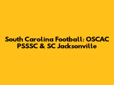 South Carolina Football: OSCAC PSSSC & SC Jacksonville