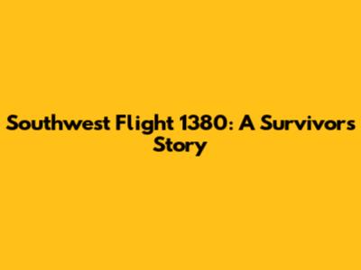 Southwest Flight 1380: A Survivor's Story