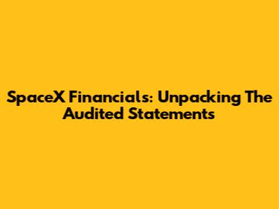 SpaceX Financials: Unpacking The Audited Statements