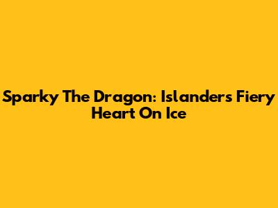Sparky The Dragon: Islanders' Fiery Heart On Ice