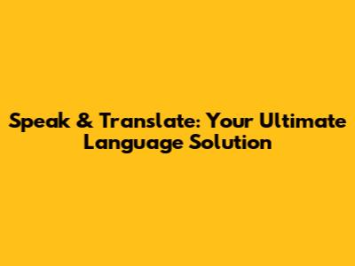 Speak & Translate: Your Ultimate Language Solution