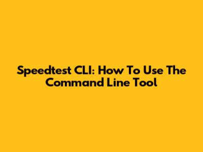 Speedtest CLI: How To Use The Command Line Tool