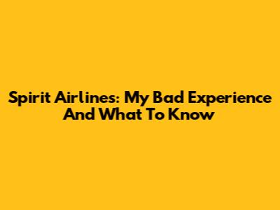 Spirit Airlines: My Bad Experience And What To Know
