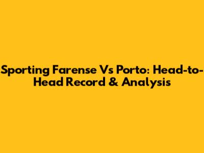 Sporting Farense Vs Porto: Head-to-Head Record & Analysis