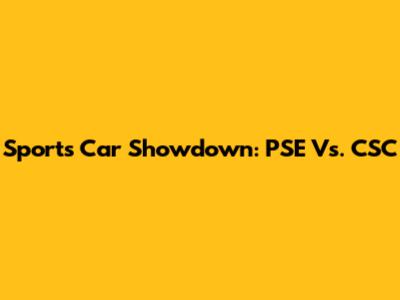 Sports Car Showdown: PSE Vs. CSC