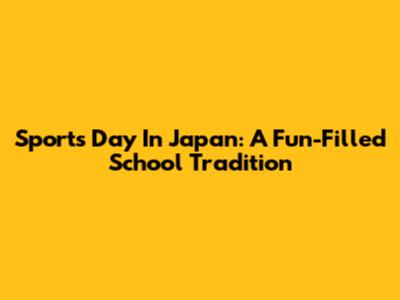 Sports Day In Japan: A Fun-Filled School Tradition