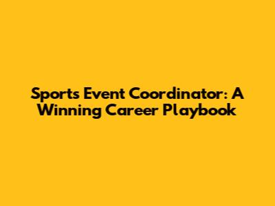 Sports Event Coordinator: A Winning Career Playbook