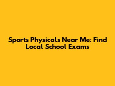 Sports Physicals Near Me: Find Local School Exams