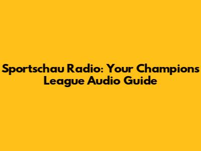 Sportschau Radio: Your Champions League Audio Guide