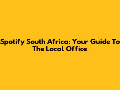 Spotify South Africa: Your Guide To The Local Office