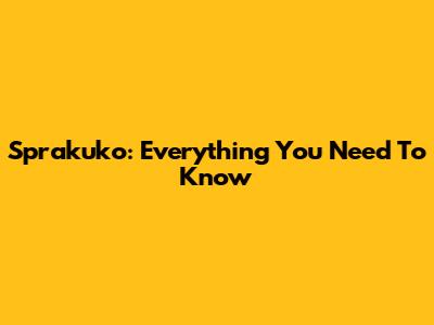 Sprakuko: Everything You Need To Know