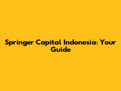 Springer Capital Indonesia: Your Guide