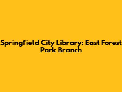 Springfield City Library: East Forest Park Branch