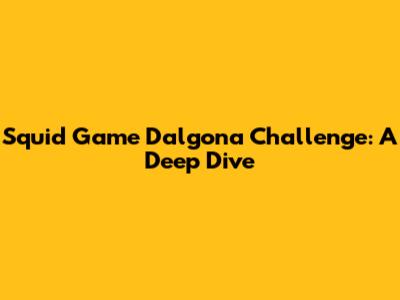 Squid Game Dalgona Challenge: A Deep Dive