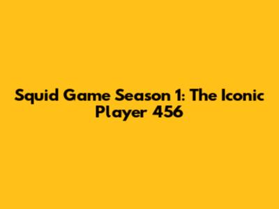 Squid Game Season 1: The Iconic Player 456