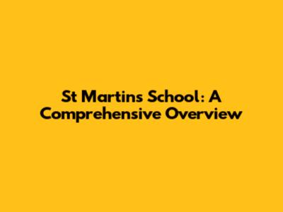 St Martin's School: A Comprehensive Overview