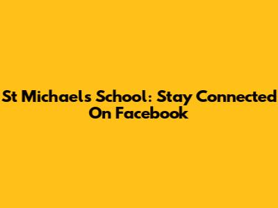 St Michael's School: Stay Connected On Facebook