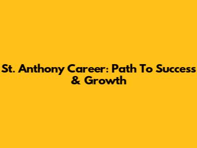 St. Anthony Career: Path To Success & Growth