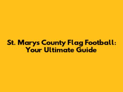 St. Mary's County Flag Football: Your Ultimate Guide
