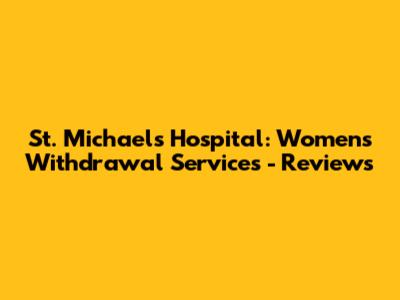 St. Michael's Hospital: Women's Withdrawal Services - Reviews