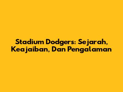 Stadium Dodgers: Sejarah, Keajaiban, Dan Pengalaman