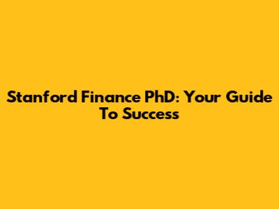 Stanford Finance PhD: Your Guide To Success