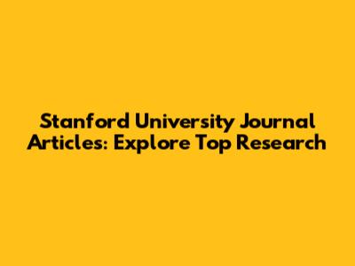 Stanford University Journal Articles: Explore Top Research