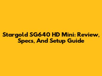 Stargold SG640 HD Mini: Review, Specs, And Setup Guide
