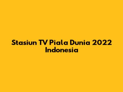Stasiun TV Piala Dunia 2022 Indonesia