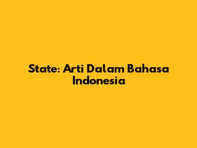 State: Arti Dalam Bahasa Indonesia