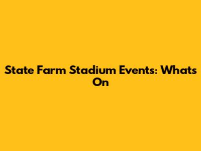 State Farm Stadium Events: What's On