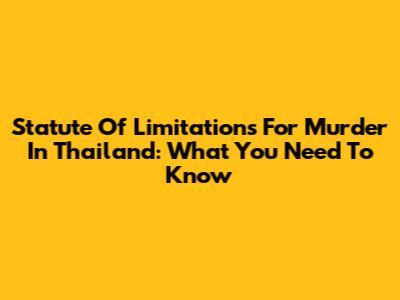 Statute Of Limitations For Murder In Thailand: What You Need To Know