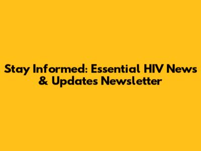 Stay Informed: Essential HIV News & Updates Newsletter