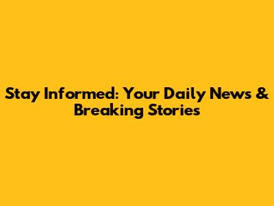 Stay Informed: Your Daily News & Breaking Stories