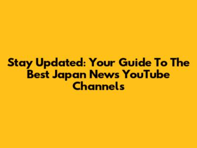 Stay Updated: Your Guide To The Best Japan News YouTube Channels