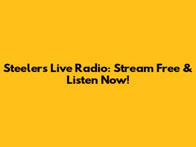 Steelers Live Radio: Stream Free & Listen Now!