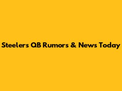 Steelers QB Rumors & News Today