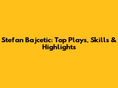 Stefan Bajcetic: Top Plays, Skills & Highlights