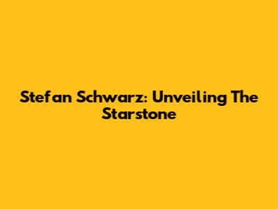 Stefan Schwarz: Unveiling The Starstone
