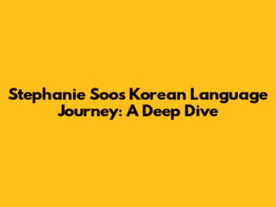 Stephanie Soo's Korean Language Journey: A Deep Dive